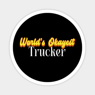 World's Okayest Trucker! Magnet